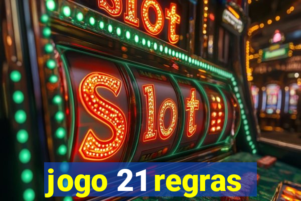 jogo 21 regras