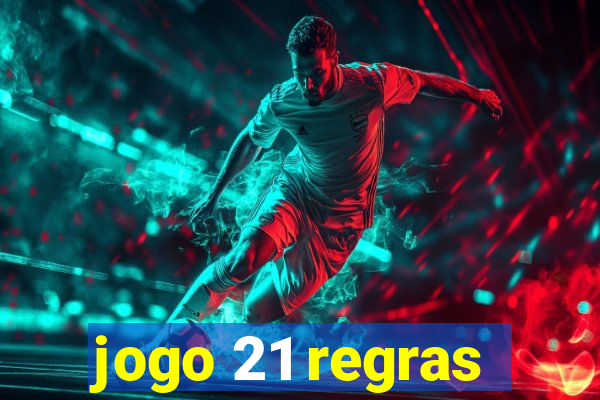 jogo 21 regras