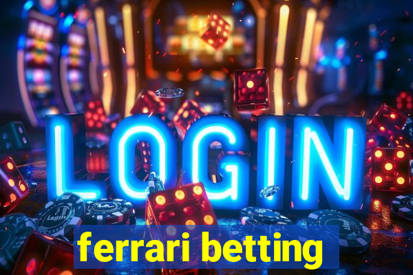 ferrari betting