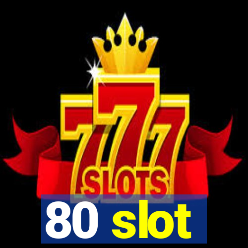 80 slot