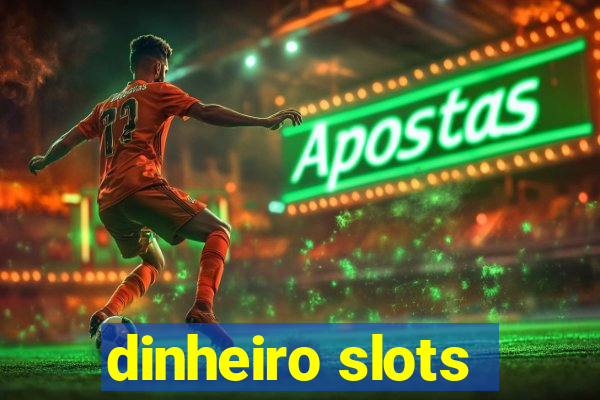 dinheiro slots