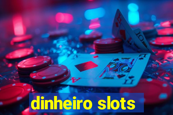 dinheiro slots