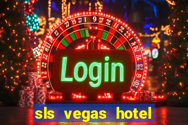 sls vegas hotel and casino