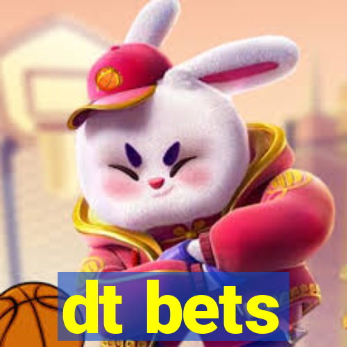 dt bets