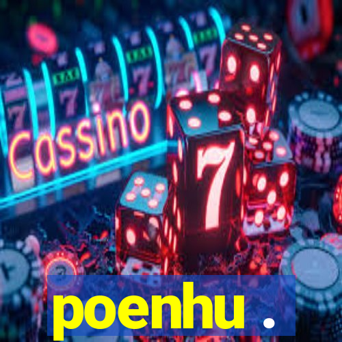 poenhu .