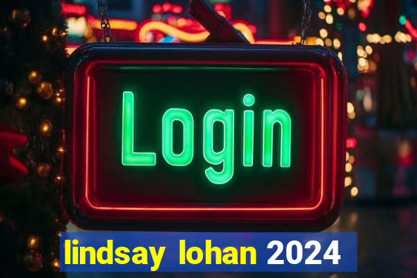 lindsay lohan 2024