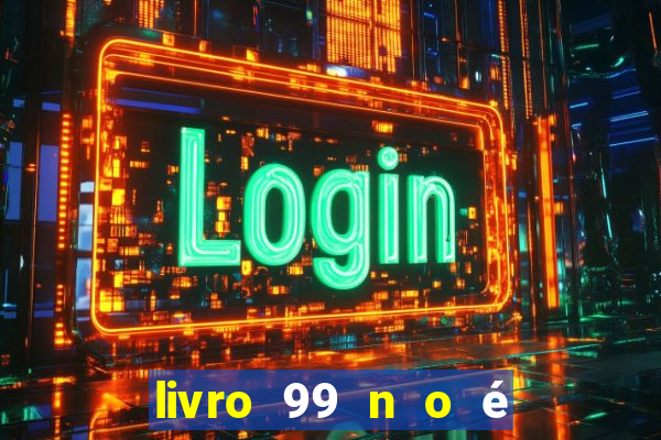 livro 99 n o é 100 pdf grátis 99 n o é 100 pdf download