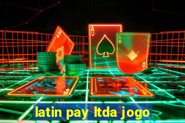 latin pay ltda jogo