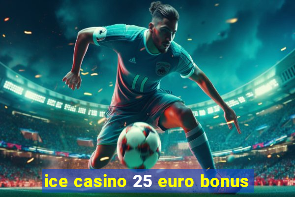 ice casino 25 euro bonus