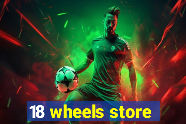 18 wheels store