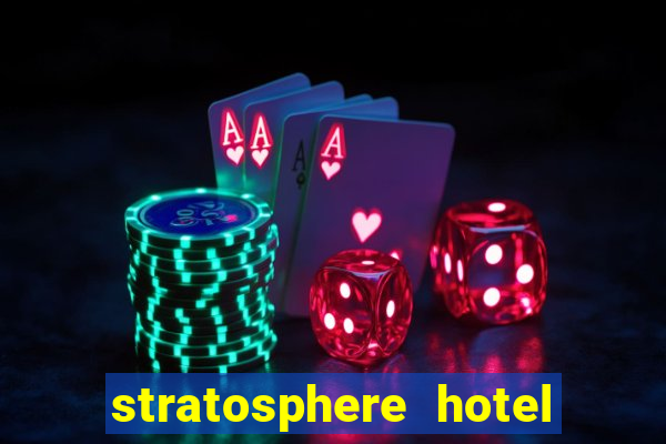 stratosphere hotel casino and tower las vegas