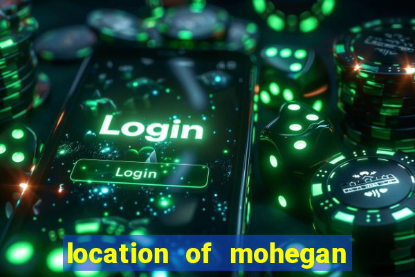 location of mohegan sun casino