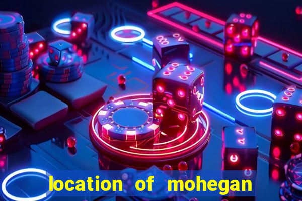 location of mohegan sun casino