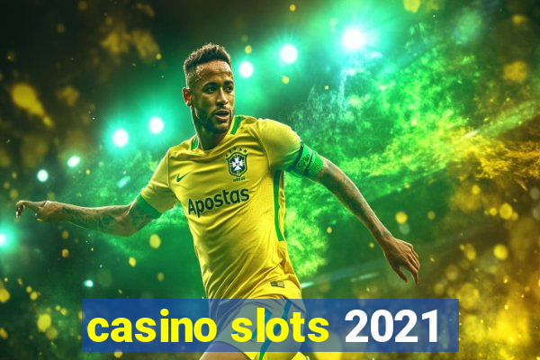 casino slots 2021