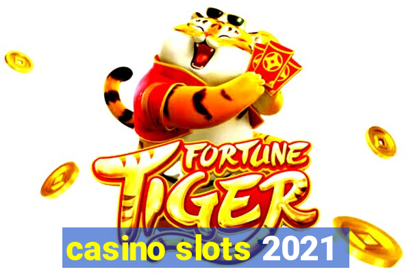 casino slots 2021