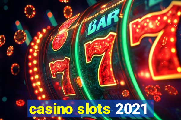 casino slots 2021