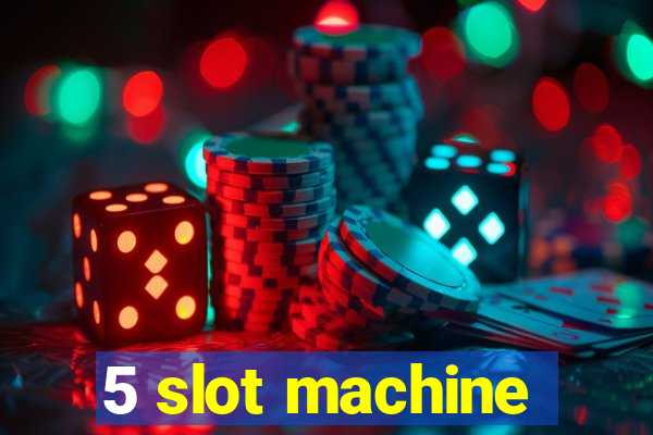 5 slot machine