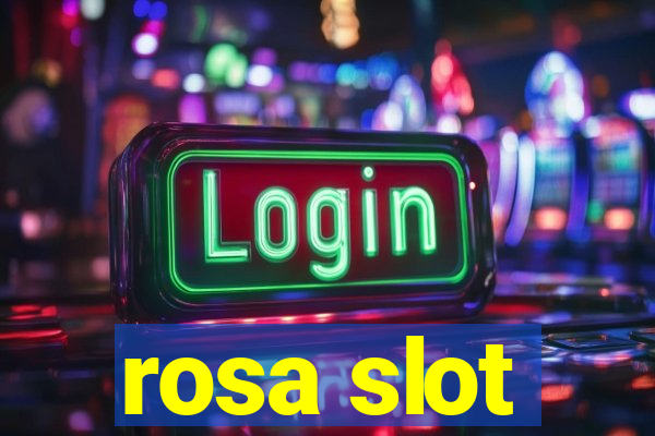 rosa slot