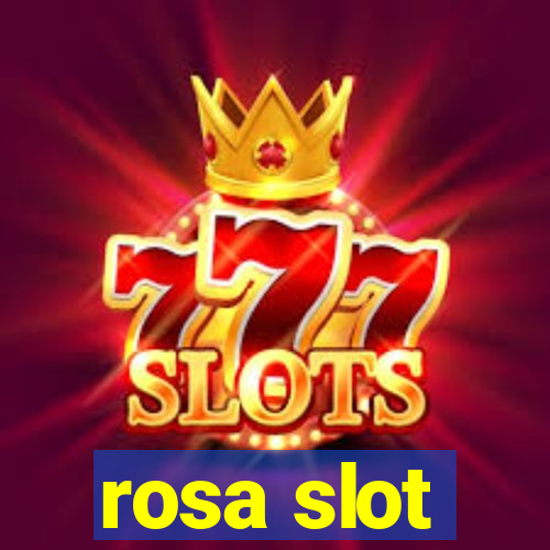 rosa slot