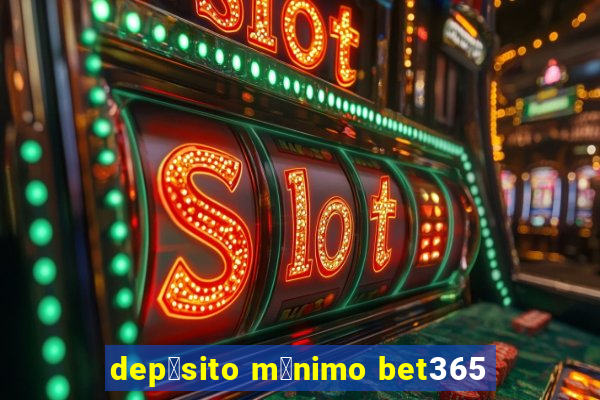 dep贸sito m铆nimo bet365