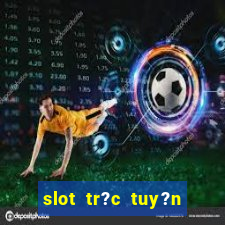 slot tr?c tuy?n t?ng ti?n mi?n phí