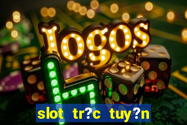 slot tr?c tuy?n t?ng ti?n mi?n phí