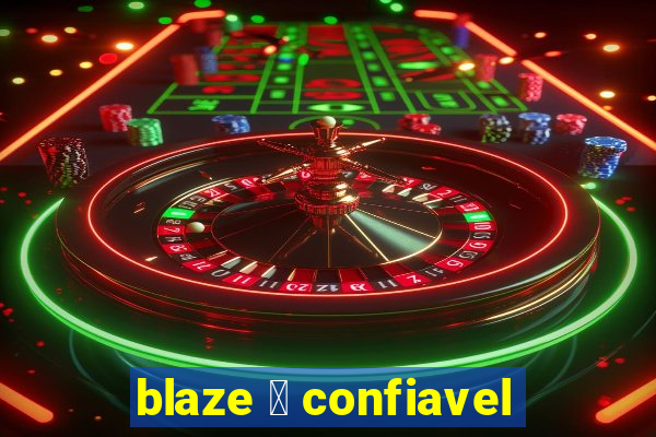 blaze 茅 confiavel