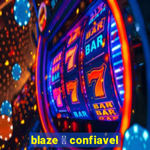 blaze 茅 confiavel