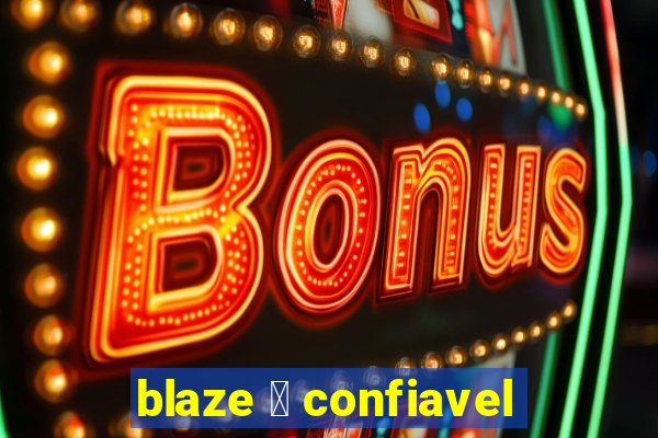 blaze 茅 confiavel