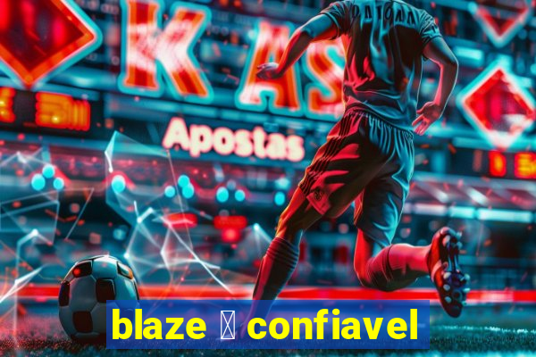 blaze 茅 confiavel