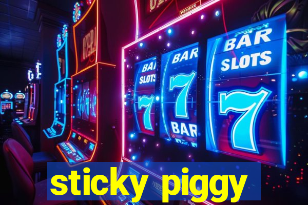 sticky piggy