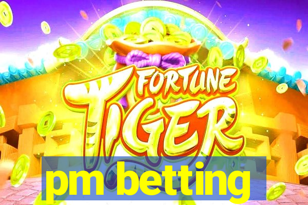 pm betting