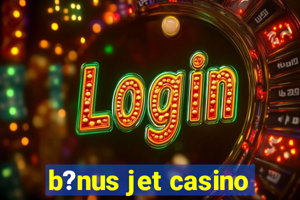 b?nus jet casino