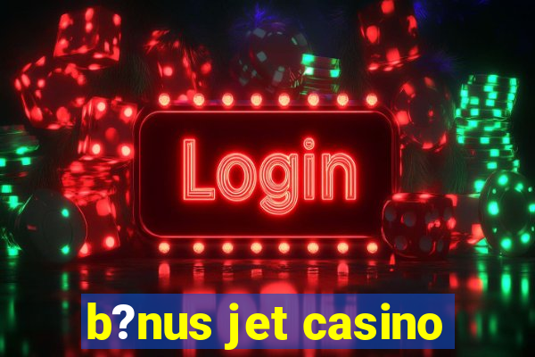 b?nus jet casino