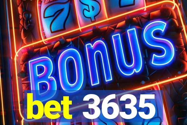 bet 3635