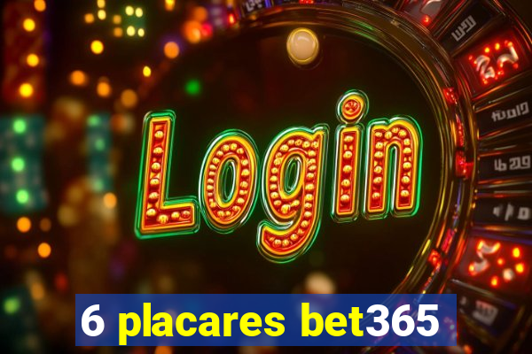 6 placares bet365