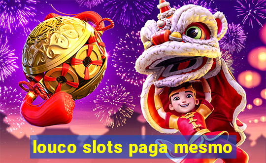 louco slots paga mesmo