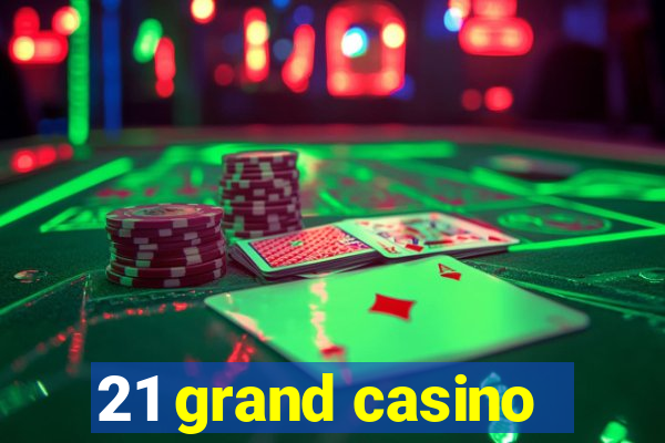 21 grand casino