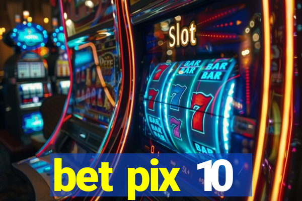 bet pix 10