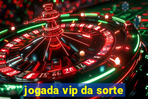 jogada vip da sorte