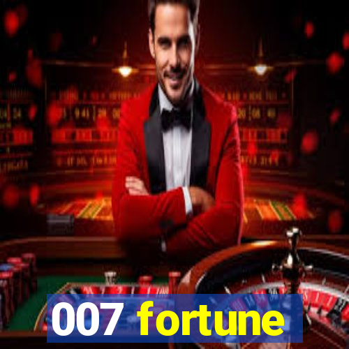 007 fortune